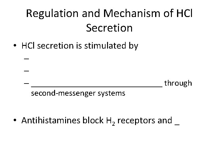 Regulation and Mechanism of HCl Secretion • HCl secretion is stimulated by – –