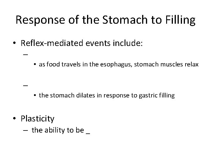 Response of the Stomach to Filling • Reflex-mediated events include: – • as food