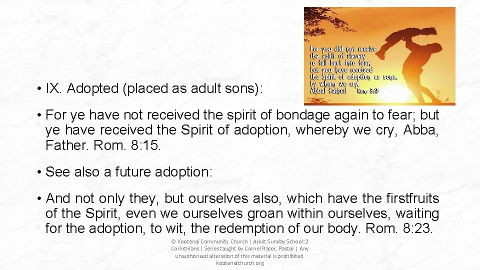 • IX. Adopted (placed as adult sons): • For ye have not received • IX. Adopted (placed as adult sons): • For ye have not received