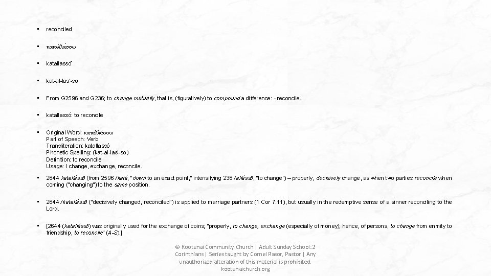• reconciled • καταλλα σσω • katallasso • kat-al-las'-so • From G 2596 • reconciled • καταλλα σσω • katallasso • kat-al-las'-so • From G 2596