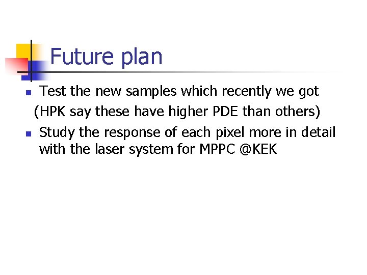 Future plan Test the new samples which recently we got (HPK say these have
