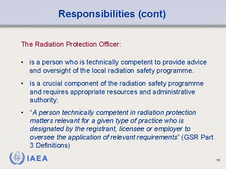 Responsibilities (cont) The Radiation Protection Officer: • is a person who is technically competent