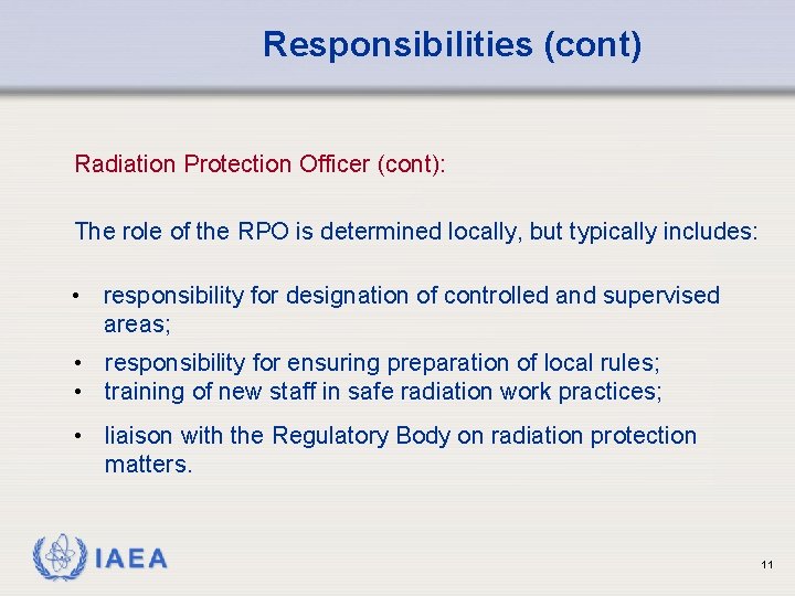 Responsibilities (cont) Radiation Protection Officer (cont): The role of the RPO is determined locally,