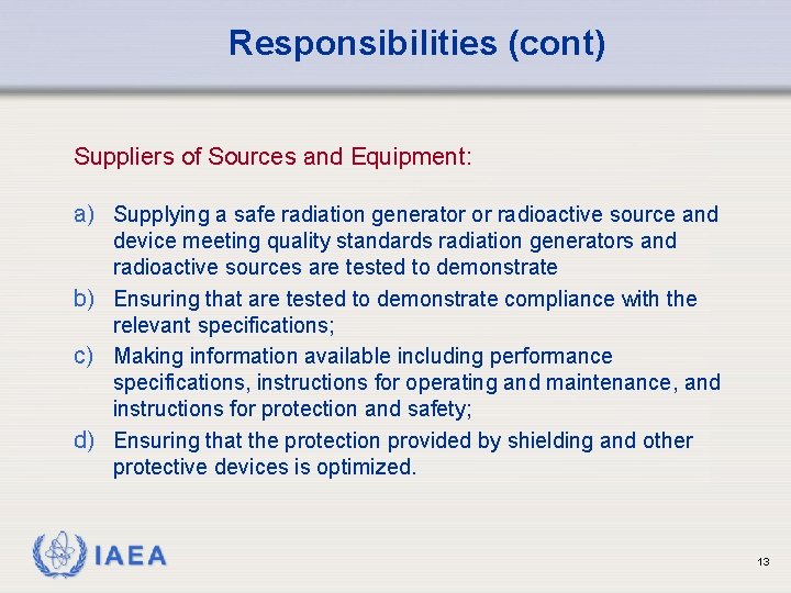 Responsibilities (cont) Suppliers of Sources and Equipment: a) Supplying a safe radiation generator or