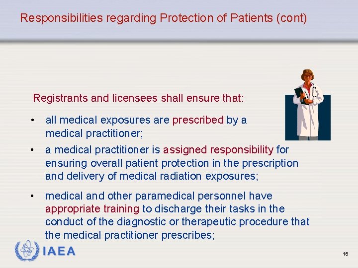 Responsibilities regarding Protection of Patients (cont) Registrants and licensees shall ensure that: • all