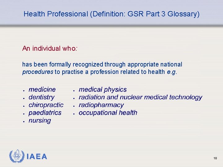 Health Professional (Definition: GSR Part 3 Glossary) An individual who: has been formally recognized