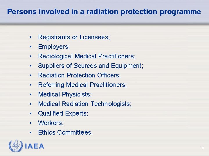 Persons involved in a radiation protection programme • • • Registrants or Licensees; Employers;