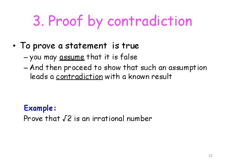 3. Proof by contradiction • To prove a statement is true – you may