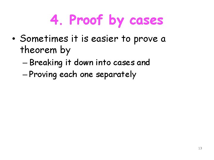 4. Proof by cases • Sometimes it is easier to prove a theorem by