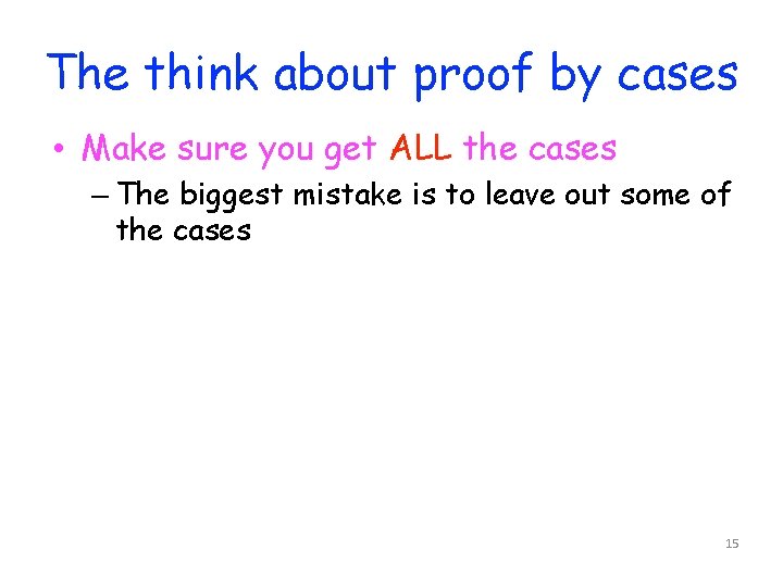 The think about proof by cases • Make sure you get ALL the cases