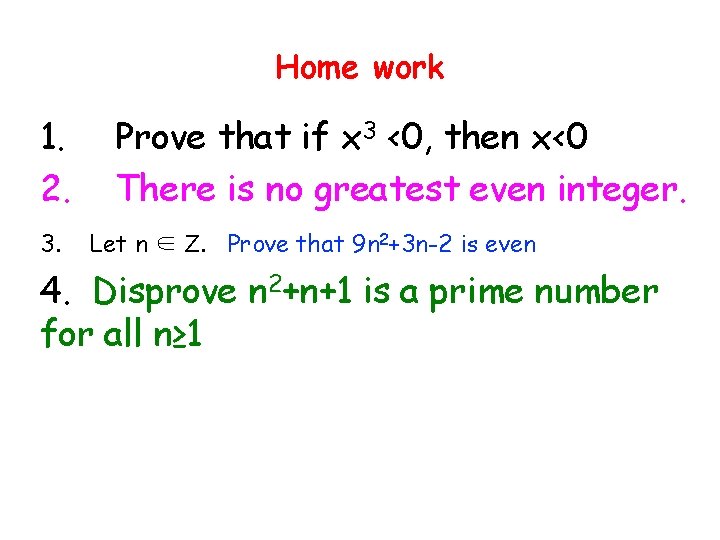 Home work 1. 2. 3. Prove that if x 3 <0, then x<0 There