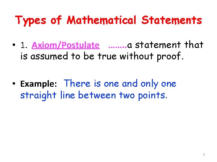 Types of Mathematical Statements • 1. Axiom/Postulate ……. . a statement that is assumed