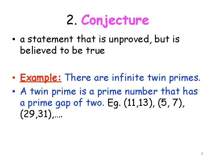 2. Conjecture • a statement that is unproved, but is believed to be true