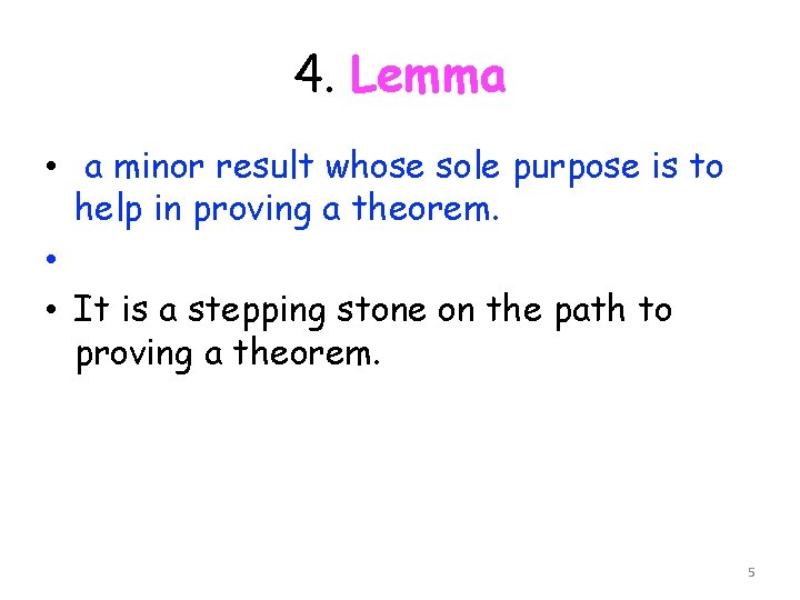 4. Lemma • a minor result whose sole purpose is to help in proving