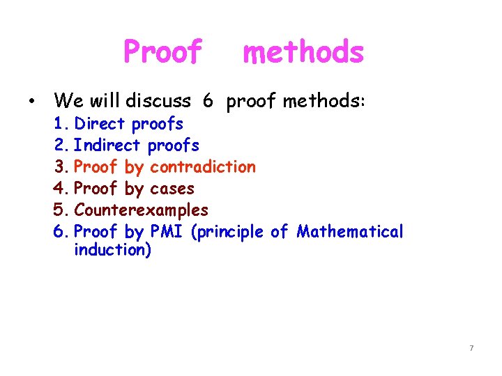 Proof methods • We will discuss 6 proof methods: 1. Direct proofs 2. Indirect