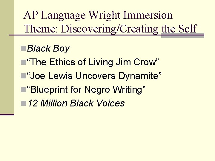 AP Language Wright Immersion Theme: Discovering/Creating the Self n. Black Boy n“The Ethics of