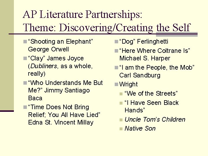 AP Literature Partnerships: Theme: Discovering/Creating the Self n “Shooting an Elephant” n “Dog” Ferlinghetti