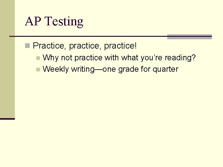 AP Testing n Practice, practice! n Why not practice with what you’re reading? n