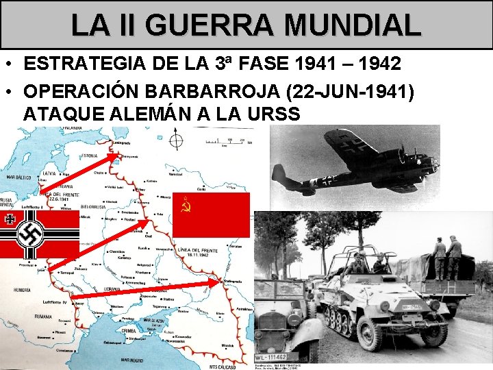 LA II GUERRA MUNDIAL • ESTRATEGIA DE LA 3ª FASE 1941 – 1942 •