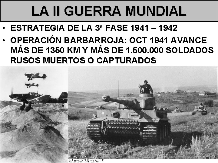 LA II GUERRA MUNDIAL • ESTRATEGIA DE LA 3ª FASE 1941 – 1942 •