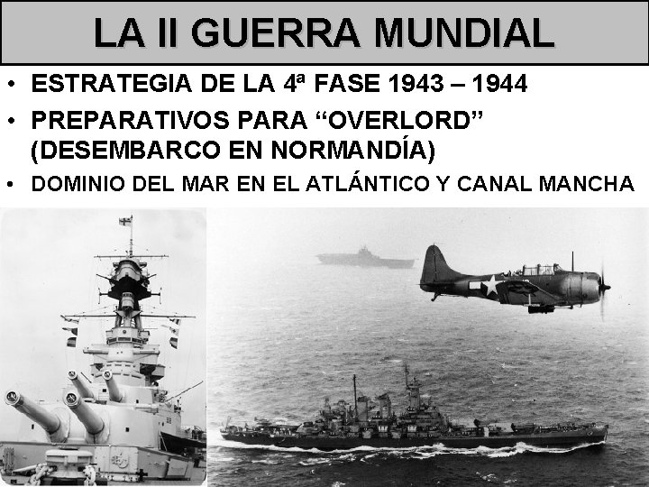 LA II GUERRA MUNDIAL • ESTRATEGIA DE LA 4ª FASE 1943 – 1944 •