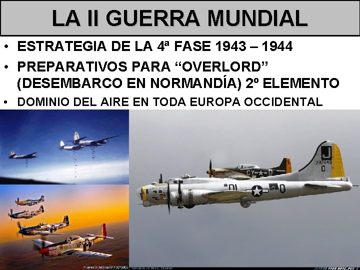 LA II GUERRA MUNDIAL • ESTRATEGIA DE LA 4ª FASE 1943 – 1944 •