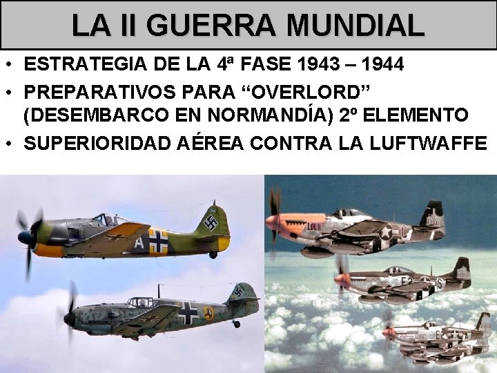 LA II GUERRA MUNDIAL • ESTRATEGIA DE LA 4ª FASE 1943 – 1944 •