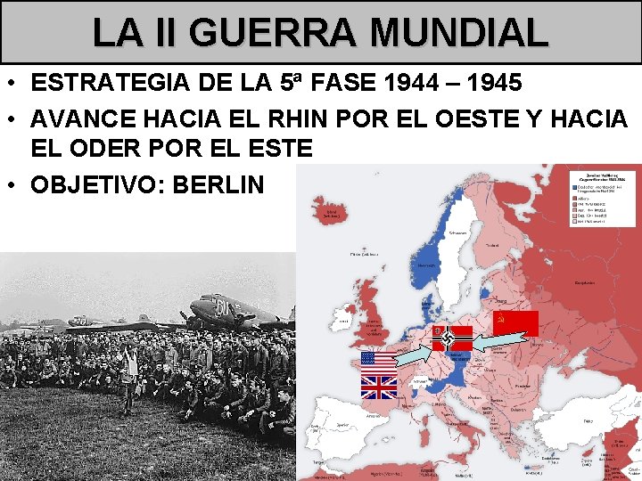 LA II GUERRA MUNDIAL • ESTRATEGIA DE LA 5ª FASE 1944 – 1945 •