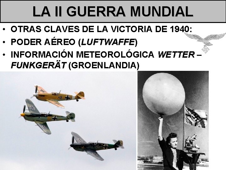 LA II GUERRA MUNDIAL • OTRAS CLAVES DE LA VICTORIA DE 1940: • PODER