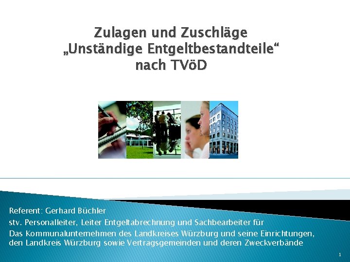 Zulagen und Zuschläge „Unständige Entgeltbestandteile“ nach TVöD Referent: Gerhard Büchler stv. Personalleiter, Leiter Entgeltabrechnung