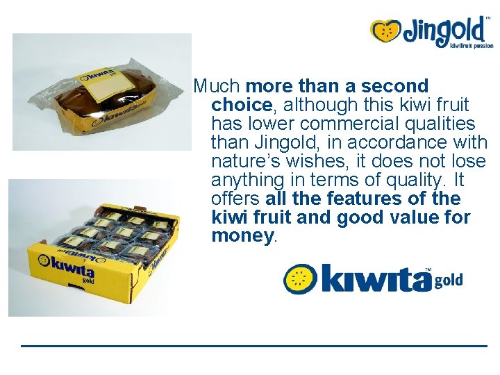 Much more than a second choice, although this kiwi fruit has lower commercial qualities