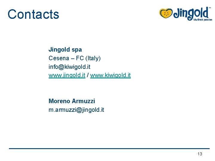 Contacts Jingold spa Cesena – FC (Italy) info@kiwigold. it www. jingold. it / www.