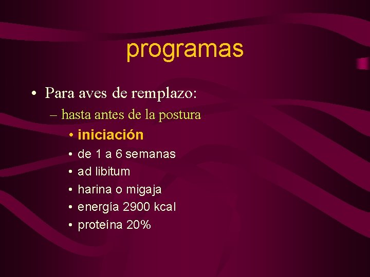 programas • Para aves de remplazo: – hasta antes de la postura • iniciación