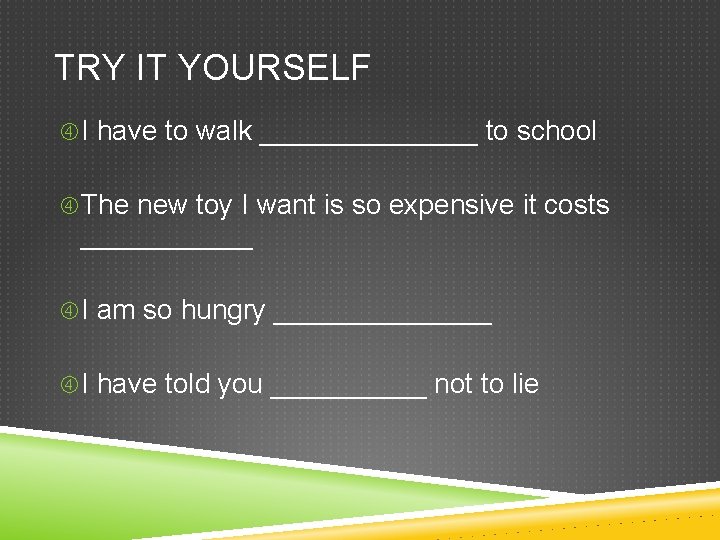 TRY IT YOURSELF I have to walk _______ to school The new toy I