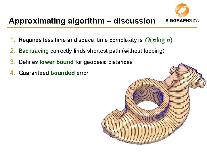 Approximating algorithm – discussion 1. Requires less time and space: time complexity is 2.