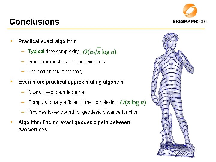 Conclusions • Practical exact algorithm – Typical time complexity: – Smoother meshes → more
