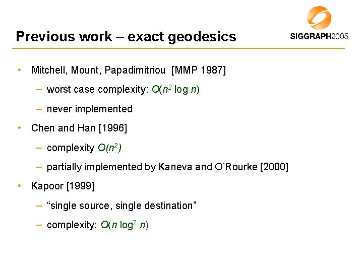 Previous work – exact geodesics • Mitchell, Mount, Papadimitriou [MMP 1987] – worst case