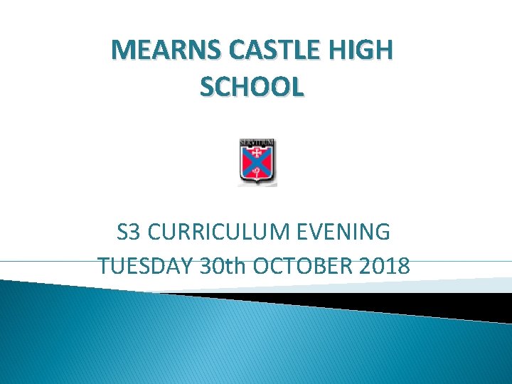 MEARNS CASTLE HIGH SCHOOL S 3 CURRICULUM EVENING TUESDAY 30 th OCTOBER 2018 