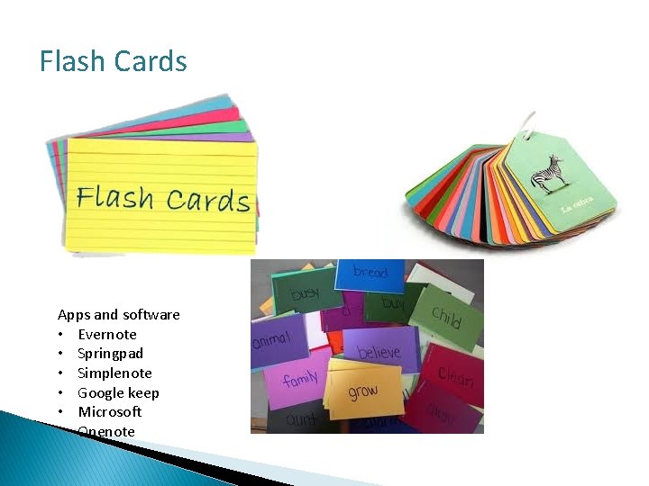 Flash Cards Apps and software • Evernote • Springpad • Simplenote • Google keep