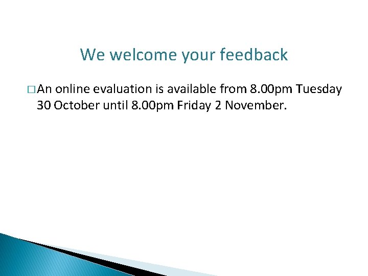 We welcome your feedback � An online evaluation is available from 8. 00 pm