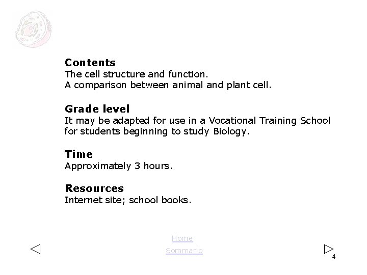 Contents The cell structure and function. A comparison between animal and plant cell. Grade Contents The cell structure and function. A comparison between animal and plant cell. Grade