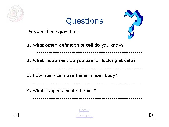 Questions Answer these questions: 1. What other definition of cell do you know? ---------------------------2. Questions Answer these questions: 1. What other definition of cell do you know? ---------------------------2.