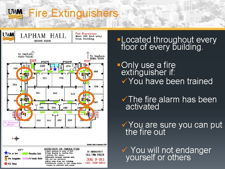 Fire Extinguishers § Located throughout every floor of every building. § Only use a