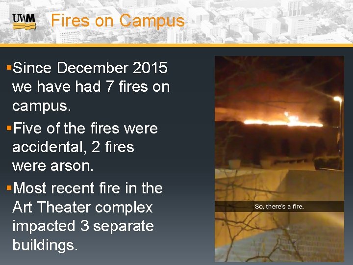 Fires on Campus §Since December 2015 we have had 7 fires on campus. §Five