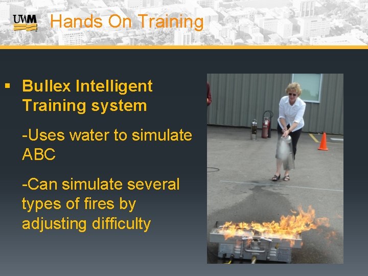 Hands On Training § Bullex Intelligent Training system -Uses water to simulate ABC -Can