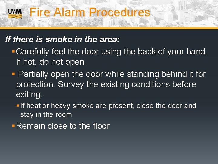 Fire Alarm Procedures If there is smoke in the area: § Carefully feel the