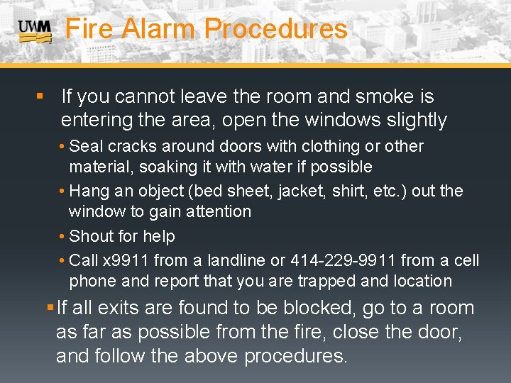 Fire Alarm Procedures § If you cannot leave the room and smoke is entering