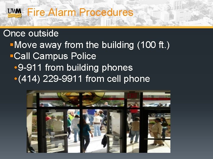 Fire Alarm Procedures Once outside §Move away from the building (100 ft. ) §Call