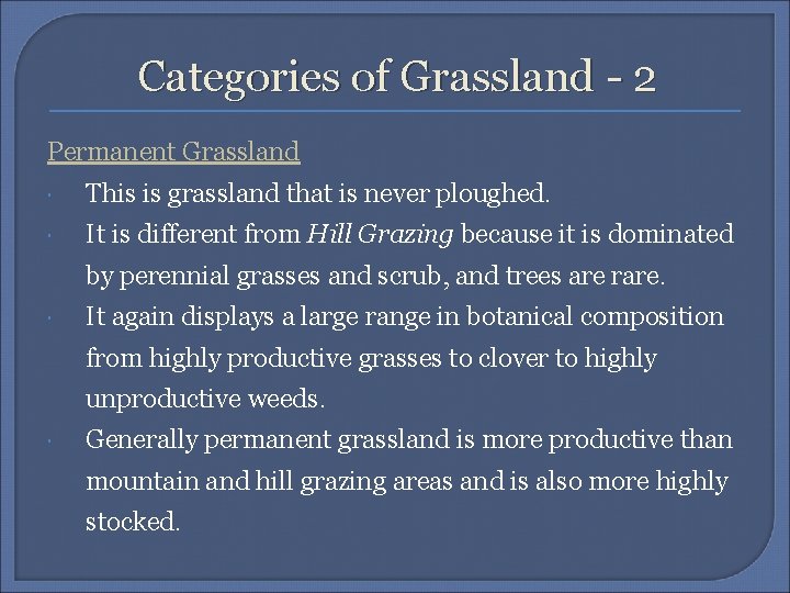 Categories of Grassland - 2 Permanent Grassland This is grassland that is never ploughed.