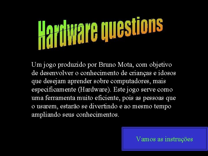 Um jogo produzido por Bruno Mota, com objetivo de desenvolver o conhecimento de crianças